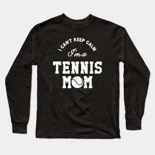 Tennis Mom - I can't keep calm I'm a tennis mom Long Sleeve T-Shirt